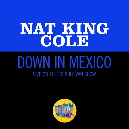 Down In Mexico Nat King Cole