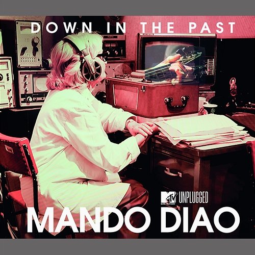 Down In The Past (MTV Unplugged) Mando Diao