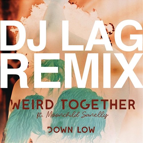 Down Low (DJ Lag Remix Extended) Weird Together feat. Moonchild Sanelly