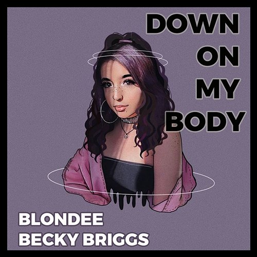 Down on my body Blondee, Becky Briggs