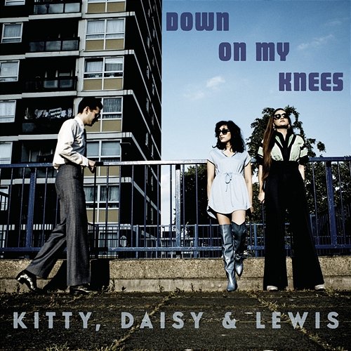 Down On My Knees Kitty, Daisy & Lewis