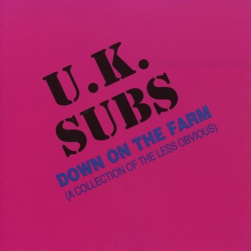Down on the Farm: A Collection of the Less Obvious UK Subs