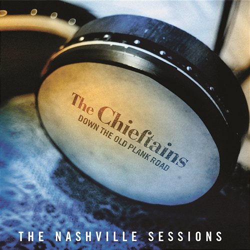 Down The Old Plank Road: The Nashville Sessions The Chieftains