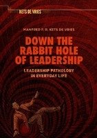 Down the Rabbit Hole of Leadership Kets Vries Manfred F. R.
