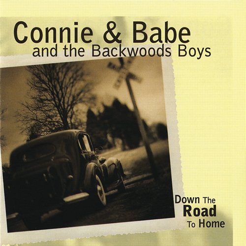 Down The Road To Home Connie & Babe And The Backwoods Boys