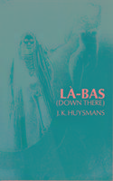 Down There (La-Bas) Huysmans Joris-Karl