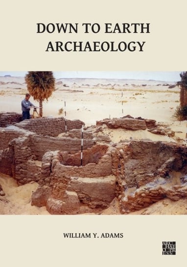 Down to Earth Archaeology William Y. Adams