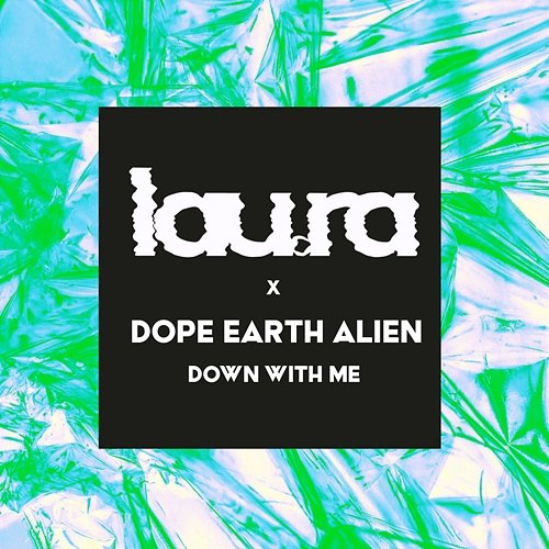 Down With Me lau.ra x Dope Earth Alien