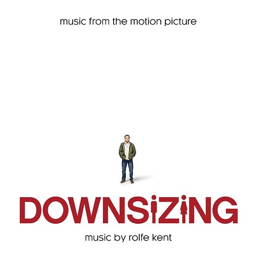 Downsizing (Music from the Motion Picture) Rolfe Kent