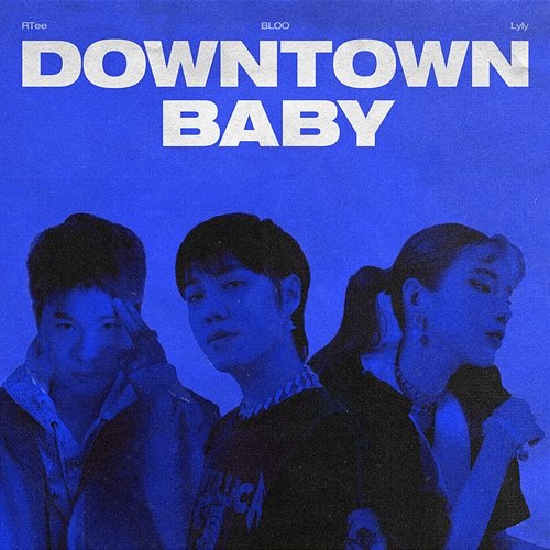 Downtown Baby Rtee, Lyly & BLOO