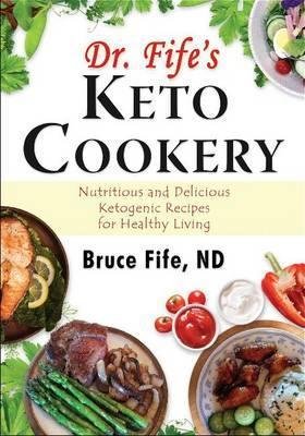 Dr. Fife's Keto Cookery Fife Bruce