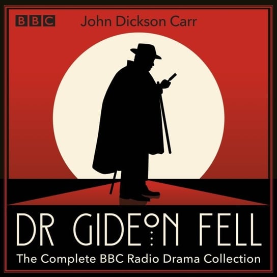 Dr Gideon Fell: The Complete BBC Radio Drama Collection Dickson Carr John