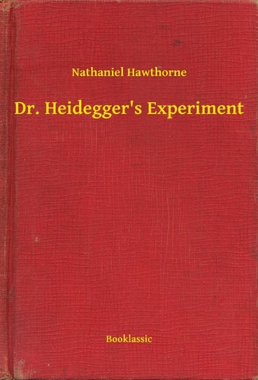 Dr. Heidegger's Experiment Nathaniel Hawthorne