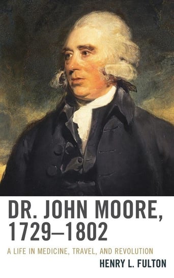 Dr. John Moore, 1729-1802 Fulton Henry L.