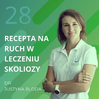 Dr Justyna Bloda – recepta na ruch w leczeniu skoliozy. Chomiuk Tomasz
