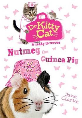 Dr KittyCat is Ready to Rescue: Nutmeg the Guinea Pig Clarke Jane