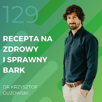 Dr Krzysztof Guzowski – recepta na zdrowy i sprawny bark - Recepta na ruch - podcast Chomiuk Tomasz