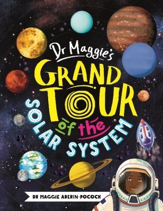 Dr Maggie's Grand Tour of the Solar System Aderin-Pocock Maggie
