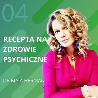 Dr Maja Herman – recepta na zdrowie psychiczne. Chomiuk Tomasz