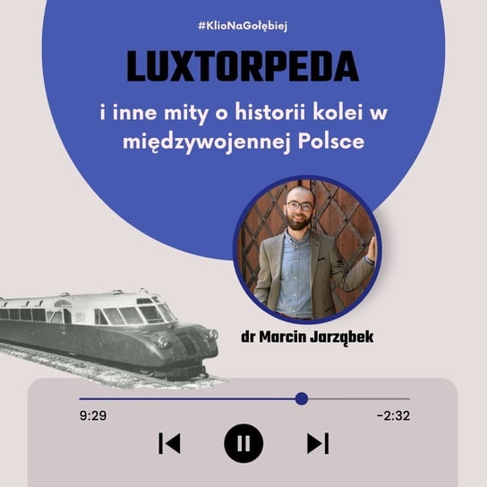 dr Marcin Jarząbek o kolei w II Rzeczypospolitej - Klio na Gołębiej - podcast Opracowanie zbiorowe