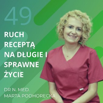Dr Marta Podhorecka – ruch receptą na długie i sprawne życie. Chomiuk Tomasz