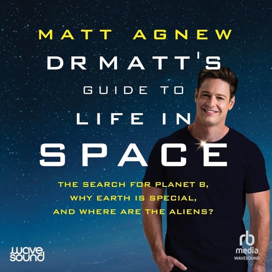 Dr Matt's Guide to Life in Space Agnew Matt