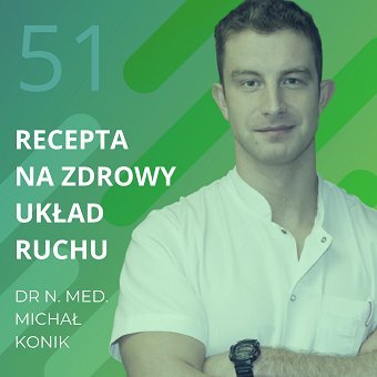Dr Michał Konik – recepta na zdrowy układ ruchu. Chomiuk Tomasz