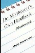 Dr. Montessori's Own Handbook - Illustrated Montessori Maria