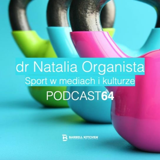 dr Natalia Organista - sport w mediach - Barbell Kitchen - podcast Białowąs Dawid