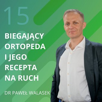 Dr Paweł Walasek – biegający ortopeda i jego recepta na ruch. Chomiuk Tomasz