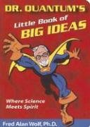 Dr. Quantum's Little Book of Big Ideas: Where Science Meets Spirit Wolf Fred Alan
