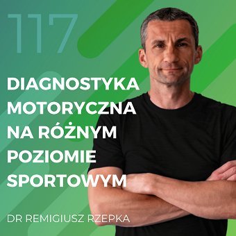 Dr Remigiusz Rzepka – diagnostyka motoryczna na różnym poziomie sportowym - Recepta na ruch - podcast Chomiuk Tomasz