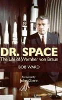 Dr. Space: The Life of Werner Von Braun Ward Bob