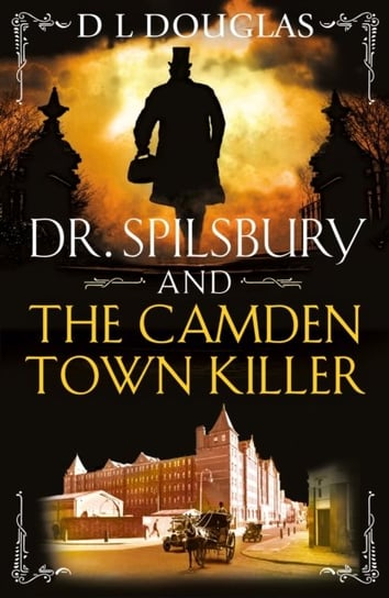 Dr. Spilsbury and the Camden Town Killer D. L. Douglas