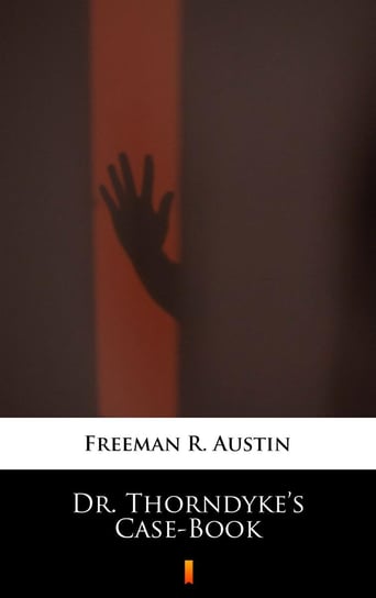Dr. Thorndyke’s Case-Book Austin Freeman R.