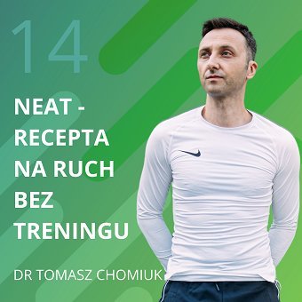 Dr Tomasz Chomiuk – NEAT – recepta na ruch bez treningu. Chomiuk Tomasz