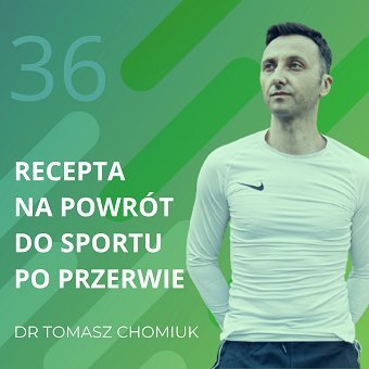 Dr Tomasz Chomiuk – recepta na powrót do sportu po przerwie. Chomiuk Tomasz