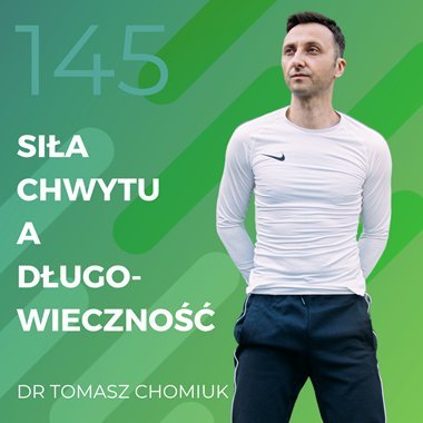 Dr Tomasz Chomiuk – siła chwytu a długowieczność - Recepta na ruch - podcast Chomiuk Tomasz