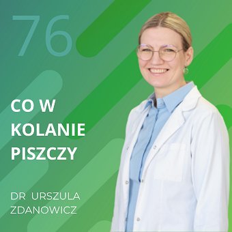 Dr Urszula Zdanowicz – co w kolanie piszczy. Chomiuk Tomasz