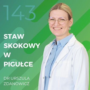 Dr Urszula Zdanowicz – staw skokowy w pigułce. - Recepta na ruch - podcast Chomiuk Tomasz