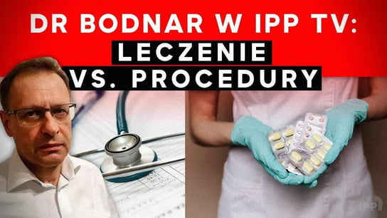 Dr W. Bodnar w TV - leczenie vs. procedury - Idź Pod Prąd Nowości - podcast - audiobook Opracowanie zbiorowe