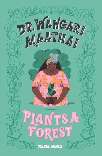 Dr. Wangari Maathai Plants a Forest: A Good Night Stories for Rebel Girls Chapter Book Eugenia Rebel Girls