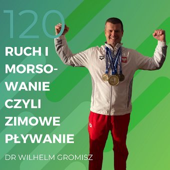 Dr Wilhelm Gromisz – ruch i morsowanie czyli zimowe pływanie - Recepta na ruch - podcast Chomiuk Tomasz