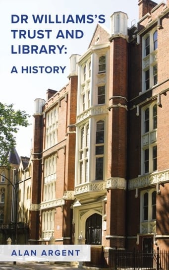 Dr Williamss Trust and Library: A History Alan Argent