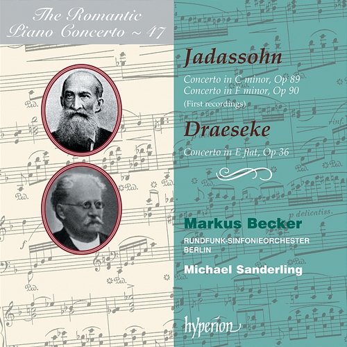 Draeseke & Jadassohn: Piano Concertos (Hyperion Romantic Piano Concerto 47) Markus Becker, Rundfunk-Sinfonieorchester Berlin, Michael Sanderling