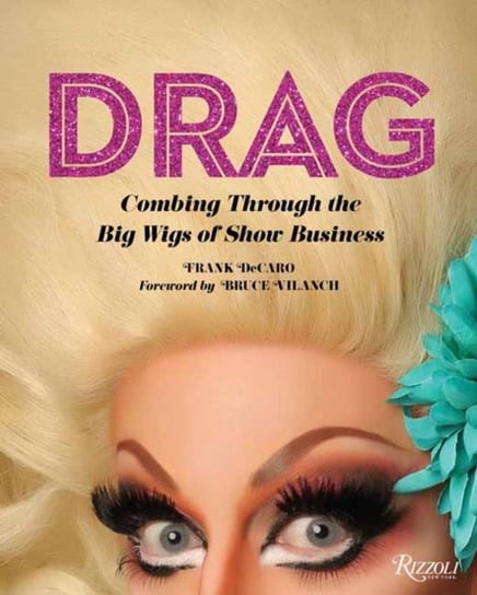 Drag: Combing Through the Big Wigs of Show Business Decaro Frank, Bruce Vilanch
