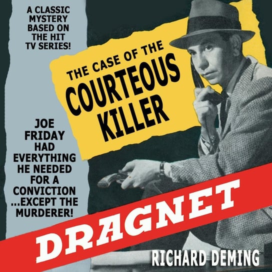 Dragnet. The Case of the Courteous Killer Richard Deming