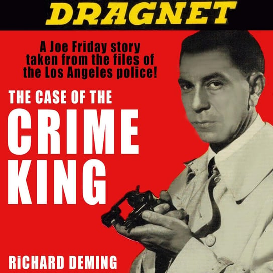 Dragnet. The Case of the Crime King Richard Deming