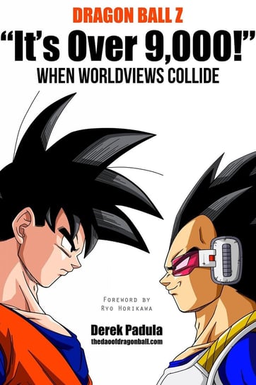 Dragon Ball Z "It's Over 9,000!" When Worldviews Collide Derek Padula