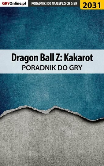 Dragon Ball Z Kakarot - poradnik do gry Misztal Grzegorz Alban3k, Fras Natalia N.Tenn